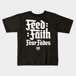 FEED FAITH FEAR FADES - WHITE Kids T-Shirt